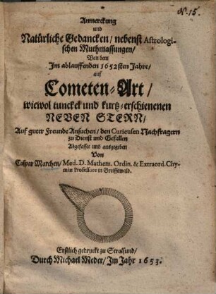 Anmerckung und natürliche Gedancken, nebest astrologischen Muthmassungen von dem im ablauffenden 1625sten Jahre auf Cometen-Art, wiewol tunckel und kurtz-erschienen newen Stern
