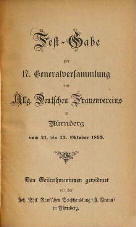 Fest-Gabe zur 17. Generalversammlung des Allg. Deutschen Frauenvereins in Nürnberg vom 21. bis 23. Oktober 1893