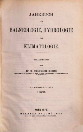 Jahrbuch für Balneologie, Hydrologie und Klimatologie. 5. 1875