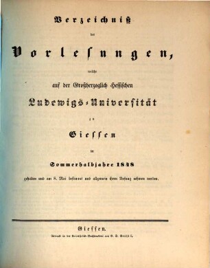 Verzeichniß der Vorlesungen, welche auf der Großherzoglich Hessischen Universität zu Gießen im bevorstehenden Halbjahr gehalten werden. 1848, 1848. SH.