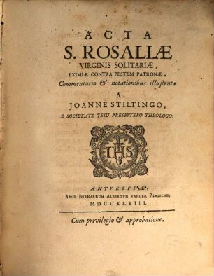 Ioannis Stiltingi Acta S[anctae] Rosaliae Virginis Solitariae, Eximiae contra Pestem Patronae : commentario et notationibus illustrata