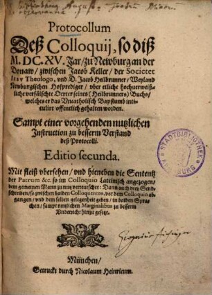 Protocollum deß Colloquij, so diß 1615. Jar zu Newburg an der Donaw zwischen Jacob Keller vnd Jacob Heilbrunner ... offentlich gehalten werden