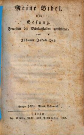 Meine Bibel : ein Gesang ; Freunden der Bibelanstalten gewiedmet, 2. Neues Testament
