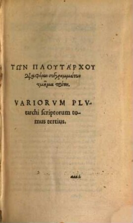 Plutarchi Chaeronensis quae extant opera : Cum Latina interpretatione ; Ex vetustis codicibus plurima nunc primum emendata sunt, ut ex Henrici Stephani Annotationibus intelliges, quibus & suam quorundam libellorum interpretationem adiunxit, 3. Variorum Plutarchi scriptorum tomus tertius