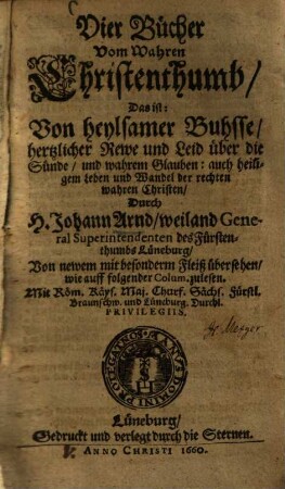 Vier Bücher vom wahren Christenthumb, das ist: Von heylsamer Buhsse, hertzlicher Rewe und Leid über die Sünde, und wahrem Glauben