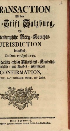 Transactio mit dem Erzstift Salzburg die Hüttenbergische Berg-Gerichts-Jurisdiktion betreffend : de dato 2. April 1759
