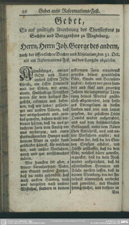 Gebet, so auf gnädigste Anordnung des Churfürstens zu Sachsen und Burggrafens zu Magdeburg, Herrn, Herrn Joh. George des andern, nach der öffentlichen Beichte und Absolution, den 31. Oct. als am Reformations-Fest, auf den Cantzeln abzulesen