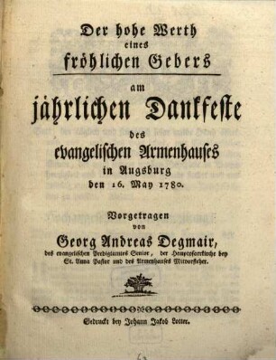 Der hohe Werth eines fröhlichen Gebers : am jährlichen Dankfeste des evangelischen Armenhauses in Augsburg den 16. May 1780
