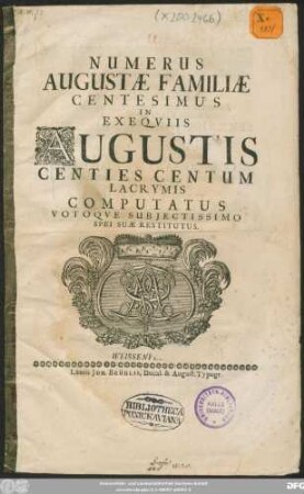 Numerus Augustae Familiae Centesimus In Exequiis Augustis Centies Centum Lacrymis Computatus Votoque Subiectissimo Spei Suae Restitutus