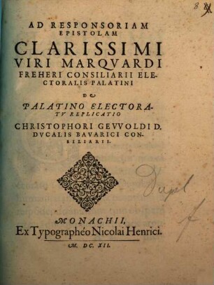 Ad Responsoriam Epistolam Clarissimi Viri Marquardi Freheri Consiliarii Electoralis Palatini De Palatino Electoratu Replicatio Christophori Gevvoldi ...