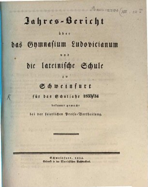 Jahresbericht über das K. Gymnasium Ludovicianum und die K. Lateinische Schule in Schweinfurt : für das Studienjahr .., 1833/34