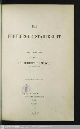 Das Freiberger Stadtrecht : [Festgabe zum achthundertjährigen Regierungs-Jubiläum des Hauses Wettin]