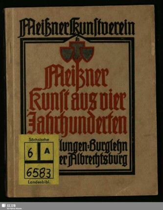 Meißner Kunst aus vier Jahrhunderten : Ausstellung anläßlich der Meißner Jahrtausendfeier; Katalog