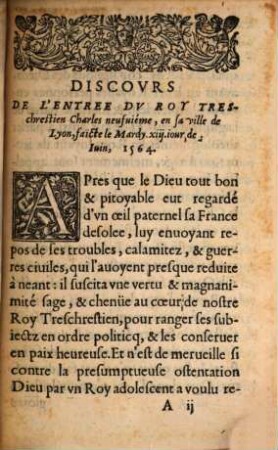 Discours de l'Entree De Tresillvstre, Trespuissant, Treschrestien, & Tres-victorieux Prince Charles de Valois neufuiéme de ce nom Roy de France, en sa trescelebre & fameuse ville de Lyon, faicte le treziéme iour de Iuin, Mil cinq cens soixante quatre