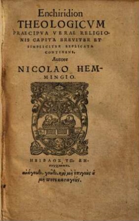 Enchiridion theologicum : praecipua verae religionis capita breviter et simpliciter explicata continens