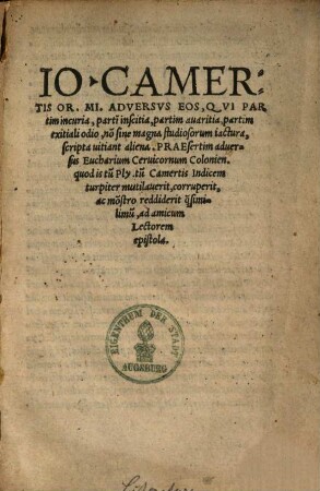 Io. Camertis Adversus eos, qui partim incuria, partim inscitia, partim avaritia, partim exitiali odio, non sine magna studiosorum iactura, script a vitiant aliena