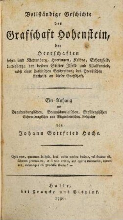 Vollständige Geschichte der Grafschaft Hohenstein, der Herrschaften Lohra und Klettenberg, Heeringen, Kelbra, Scharzfeld, Lutterberg, der beiden Stifter Ilfeld und Walkenried : nebst einer statistischen Beschreibung des Preußischen Antheils an dieser Grafschaft. Ein Anhang zur Brandenburgischen, Braunschweigischen, Stollbergischen, Schwarzburgischen und Witgensteinischen Geschichte