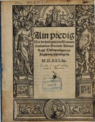 Ain predig || Von der hailigen junckfrauwen || Catharina/ Doctoris Vrbani || Regij Thumpredigers zu || Augspurg/ gepredigt im || M.D.XXI.Iar. ||
