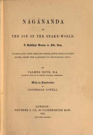Nágánanda or the joy of the Snake-World : A buddhist drama in five acts. Translated into english prose, with explanatory notes, from the Sanscrit of Harṣha Deva. By Palmer Boyd. With an introduction by Prof. Cowell