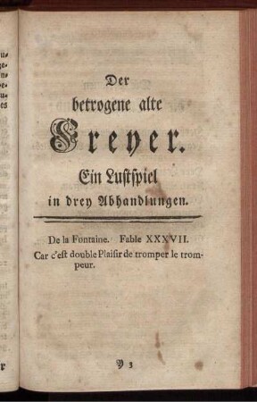 Der betrogene alte Freyer. Ein Lustspiel in drey Abhandlungen.