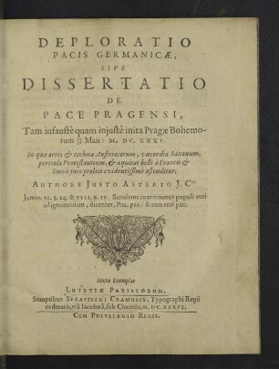 Deploratio Pacis Germanicae, Sive Dissertatio De Pace Pragensi : Tam infaustè quam iniustè inita Pragae Bohemorum 20/30 Maii: M.DC.XXXV.; In qua artes & technae Austriacorum, vaecordia Saxonum, pericula Protestantium, & aequitas belli à Francis & Suecis iure prolati evidentissimè ostenditur