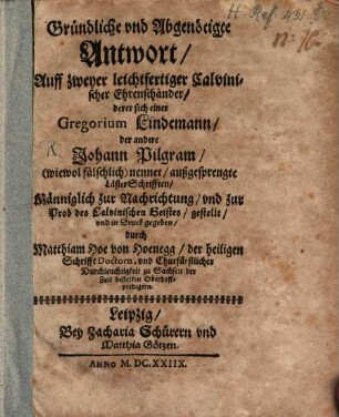 Gründliche Antwort auf zwey ... außgesprengte Läster-Schriften