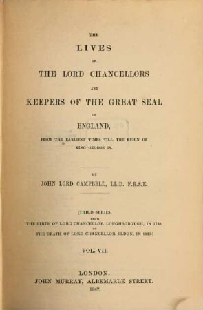 The lives of the lord chancellors and keepers of the great seal of England : from the earliest times till the reign of King George IV, 7. From the birth of Lord Chancellor Loughborough, in 1733, to the death of Lord Chancellor Eldon, in 1838