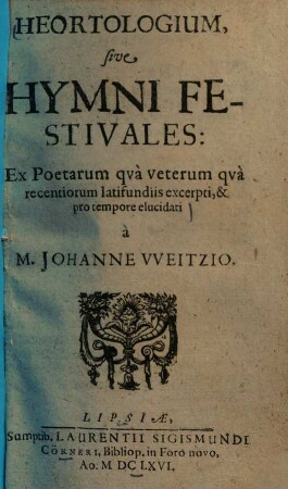 Heortologium, sive hymni festivales : ex poetarum qua veterum qua recentiorum latifundiis excerpti & pro tempore elucidati