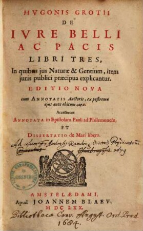 De iure belli ac pacis : libri tres, in quibus ius naturae et gentium, item iuris publici praecipua explicantur ; Accesserunt annotata in epistolam Pauli ad Philemonem et dissertatio de mari libero