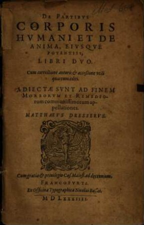 Matthaei Dresserii De partibus corporis humani et de anima eiusque potentiis : libri duo