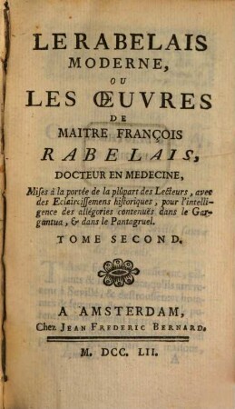 Le Rabelais Moderne, Ou Les Oeuvres de Maitre François Rabelais, Docteur En Médecine : Mises à la portée de la plupart des Lecteurs, avec des Eclercissemens historiques ..., 2