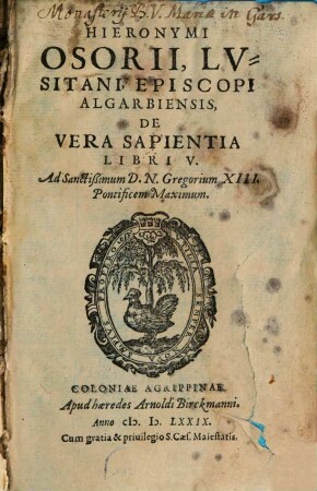 Hieronymi Osorii, Lvsitani, Episcopi Algarbiensis, De Vera Sapientia Libri V. : Ad Sanctißimum D. N. Gregorium XIII. Pontificem Maximum