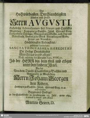 Des Hochwürdigsten Durchlauchtigsten Fürsten und Herrn, Herrn Augusti, Postulirten Admisnistratoris des Primats und Ertzstiffts Magdeburg ... Höchstseligsten Andenckens, geführtes Symbolum: Sancta Trinitatismea Haereditas ...