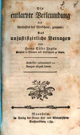 Die entlarvte Verleumdung des Verfassers des Werkchens, genannt: Das unjustifizirliche Betragen des Herrn Caesar Zoglio Nuntius in München und Erzbischofes zu Athen