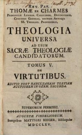 Rev. Pat. Thomae Ex Charmes Provinciae Lothar. Capucinor. Definitoris, Custodis General. Necnon Antiqui SS. Theolog. Professoris, Theologia Universa : Ad Usum Sacrae Theologiae Candidatorum, 5. De Virtutibus