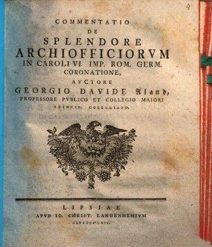 Commentatio De Splendore Archiofficiorvm In Caroli VI. Imp. Rom. Germ. Coronatione