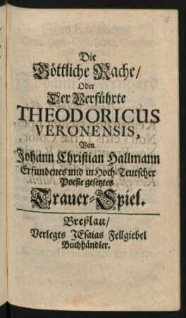Die Göttliche Rache/ Oder Der Verführte Theodoricus Veronensis