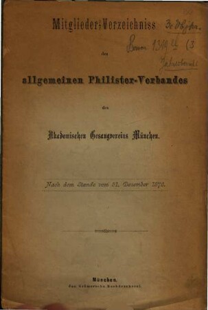 Mitglieder-Verzeichnis des Allgemeinen Philister-Verbandes des Academischen Gesangvereins München. 1876, 31. Dez. = [Verb.-Jahr 3]