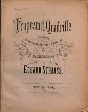 Trapezunt-Quadrille : nach Motiven d. gleichnam. Operette J. Offenbachs ; für Pianoforte ; op. 71