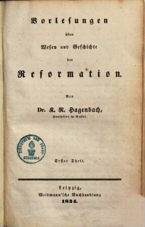 Vorlesungen über Wesen und Geschichte der Reformation, 1. Vorlesungen über Wesen und Geschichte der Reformation in Deutschland und der Schweiz mit staeter Beziehung auf die Richtungen unserer Zeit ; 1