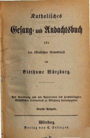 Katholisches Gesang- und Andachtsbuch für den öffentlichen Gottesdienst im Bisthume Würzburg