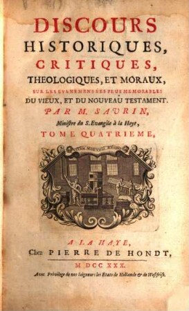 Discours Historiques, Critiques, Theologiques, Et Moraux, Sur Les Evenemens Les Plus Memorables Du Vieux, Et Du Nouveau Testament. 4