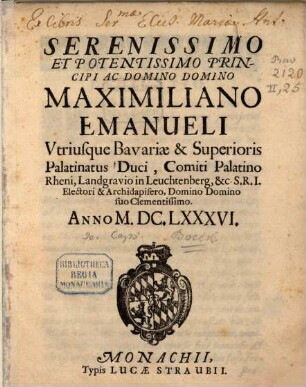Serenissimo ... Maximiliano Emanueli utriusque Bavariae ... Duci ... (applausus)