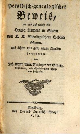 Heraldisch-Genealogischer Beweis, wie und auf welche Art Herz. Luitpold in Baiern v. R. R. Karoling. Geblüte abstamme