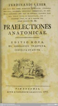 Ferdinandi Leber Sac. Caes. Reg. Apost. Maiestatis A Consiliis, Chirurgiae Doctoris ... Praelectiones Anatomicae