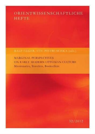 Marginal perspectives on early modern Ottoman culture : missionaries, travellers, booksellers