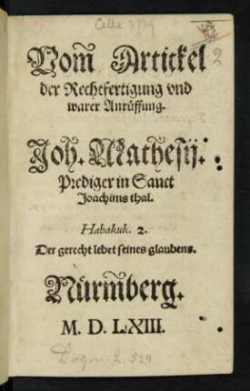 Vom Artickel || der Rechtfertigung vnd || warer Anrüffung.|| Joh. Mathesij.|| Prediger in Sanct || Joachims thal.|| ... ||