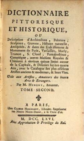 Dictionnaire pittoresque et historique, ou description d'architecture, peinture, sculpture, ... : avec le catalogue des plus célèbres artistes anciens & modernes, & leurs vies ; utile aux artistes, amateurs des beaux arts et étrangers, 2
