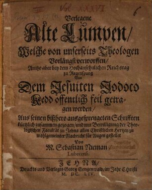 Verlegene alte Lumpen : welche von unserseits Theologen vorlängst verworffen, anitzo aber bey dem Hochansehnlichen Reichstag zu Regensburg von d. Jes. Jod. Kedd öffentlich feil getragen worden, aus seinen Schrifften kürtzlich zusammengezogen und für Augen gestellt