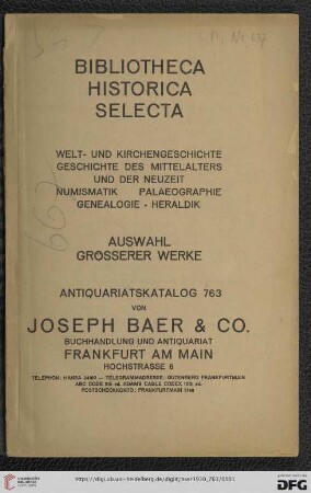Nr. 763: Lagerkatalog / Josef Baer & Co., Frankfurt a.M.: Bibliotheca historica selecta - Welt- und Kirchengeschichte, Geschichte des Mittelalters und der Neuzeit, Numismatik, Palaeographie, Genealogie, Heraldik : Auswahl größerer Werke